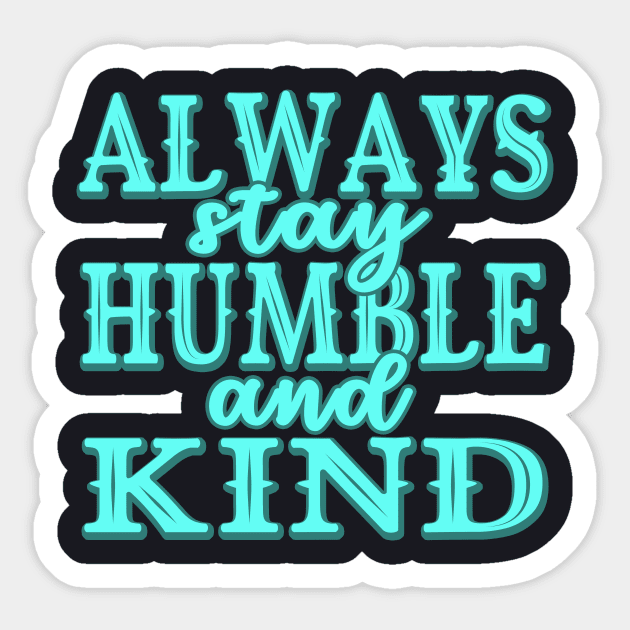 Always stay humble and kind Sticker by Foxxy Merch